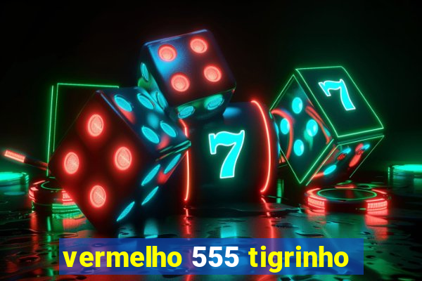 vermelho 555 tigrinho